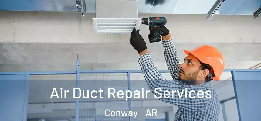 Air Duct Repair Services Conway - AR