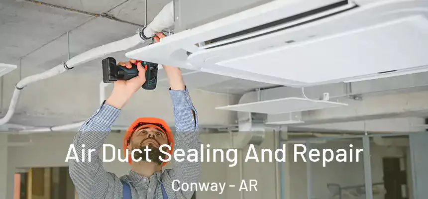 Air Duct Sealing And Repair Conway - AR