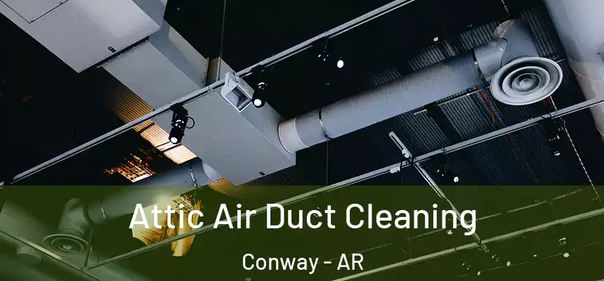  Attic Air Duct Cleaning Conway - AR