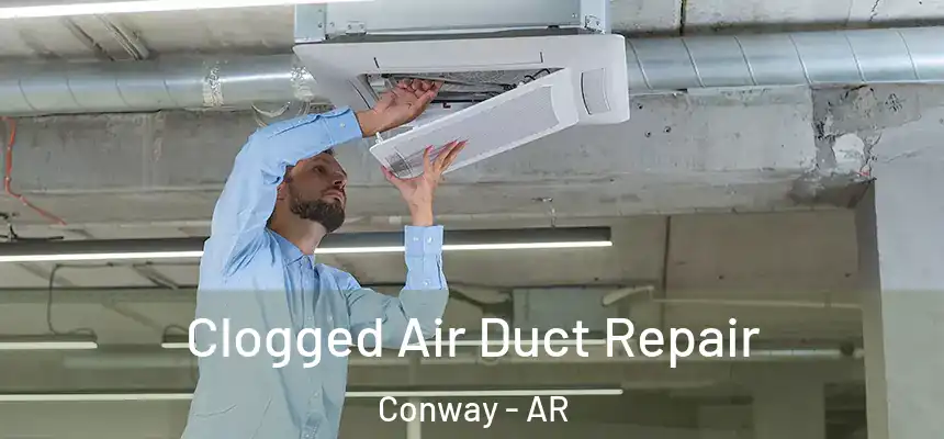 Clogged Air Duct Repair Conway - AR