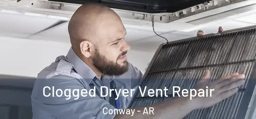 Clogged Dryer Vent Repair Conway - AR