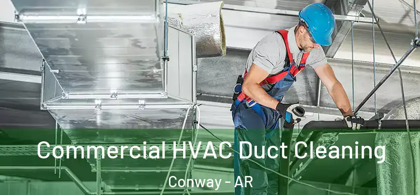 Commercial HVAC Duct Cleaning Conway - AR