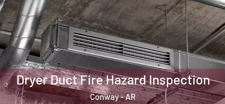 Dryer Duct Fire Hazard Inspection Conway - AR