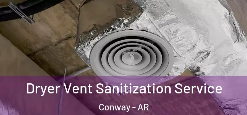  Dryer Vent Sanitization Service Conway - AR