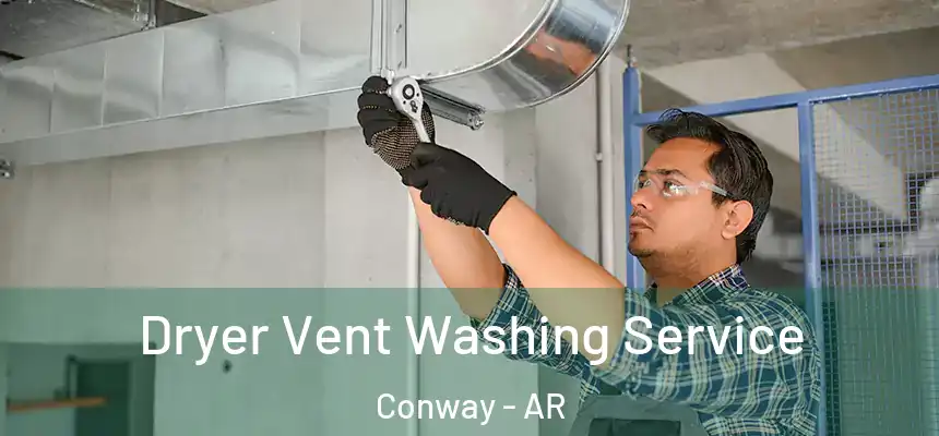 Dryer Vent Washing Service Conway - AR