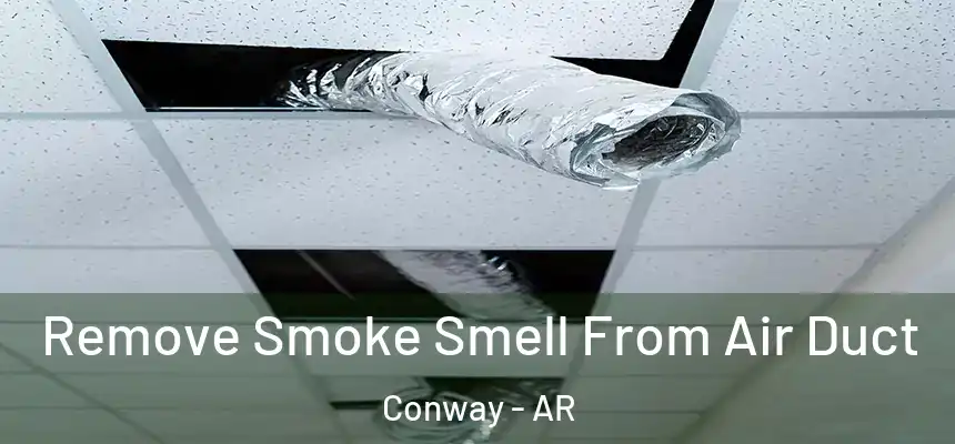 Remove Smoke Smell From Air Duct Conway - AR